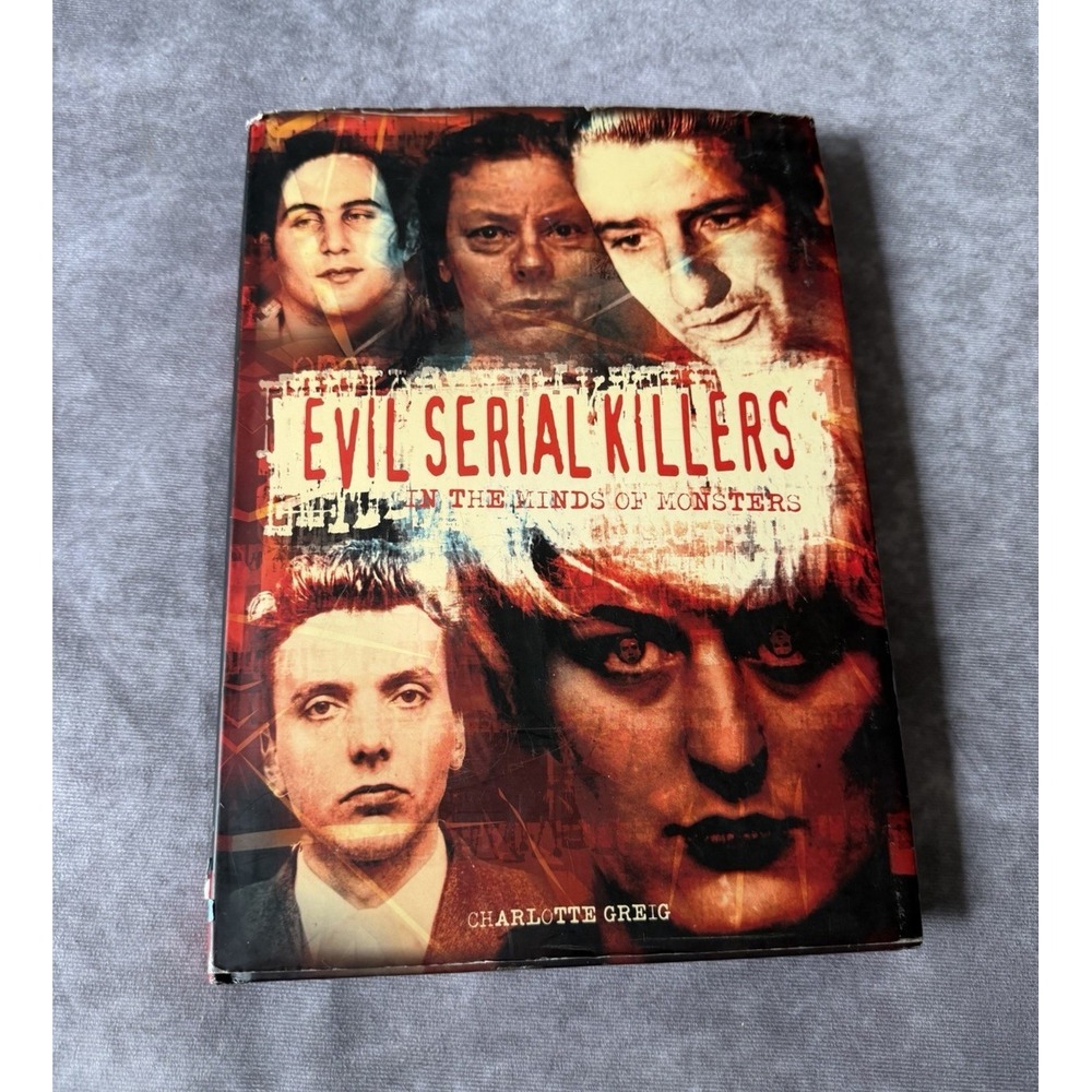 Evil Serial Killers: In the Minds of Monsters Hardcover Greig